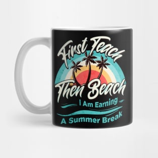 First Teach Then Beach I Am Earning A Summer Break Mug